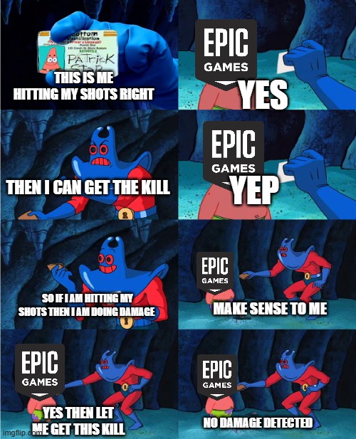Fortnite damage be like | THIS IS ME HITTING MY SHOTS RIGHT; YES; YEP; THEN I CAN GET THE KILL; SO IF I AM HITTING MY SHOTS THEN I AM DOING DAMAGE; MAKE SENSE TO ME; YES THEN LET ME GET THIS KILL; NO DAMAGE DETECTED | image tagged in patrick's wallet | made w/ Imgflip meme maker