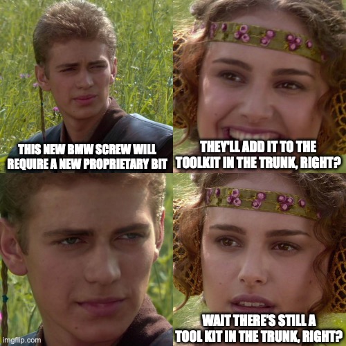 Anakin Padme 4 Panel | THIS NEW BMW SCREW WILL REQUIRE A NEW PROPRIETARY BIT; THEY'LL ADD IT TO THE TOOLKIT IN THE TRUNK, RIGHT? WAIT THERE’S STILL A TOOL KIT IN THE TRUNK, RIGHT? | image tagged in anakin padme 4 panel | made w/ Imgflip meme maker