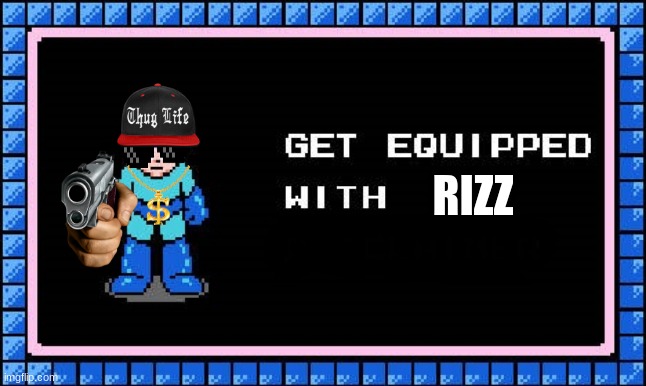 mega man got rizz | RIZZ | image tagged in get equipped | made w/ Imgflip meme maker