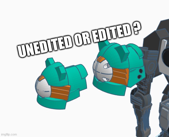 witch is better ? | UNEDITED OR EDITED ? | made w/ Imgflip meme maker