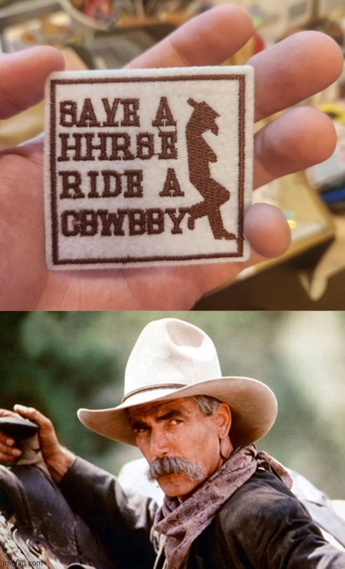 Save a hhhrse Ride a Cbwbby | image tagged in sam elliott cowboy,horse,cowboy,you had one job,memes,words | made w/ Imgflip meme maker