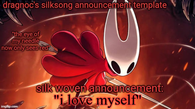 vroby: | "i love myself" | image tagged in dragnoc's silksong announcement temp | made w/ Imgflip meme maker