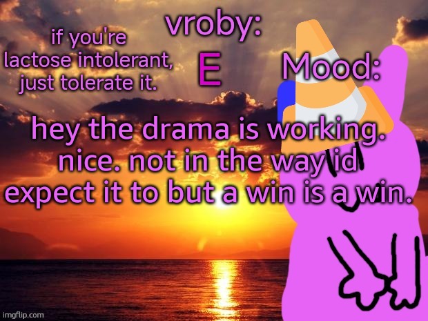 vroby temp cruz ye | hey the drama is working. nice. not in the way id expect it to but a win is a win. | image tagged in vroby temp cruz ye | made w/ Imgflip meme maker