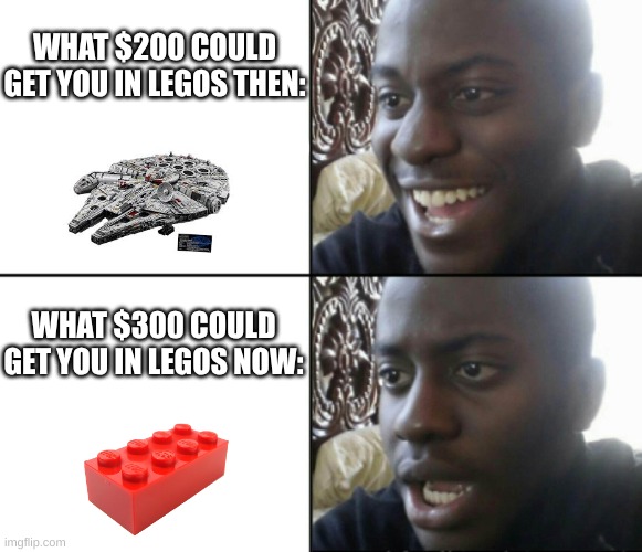"yAy iNfLatiON" | WHAT $200 COULD GET YOU IN LEGOS THEN:; WHAT $300 COULD GET YOU IN LEGOS NOW: | image tagged in happy / shock | made w/ Imgflip meme maker