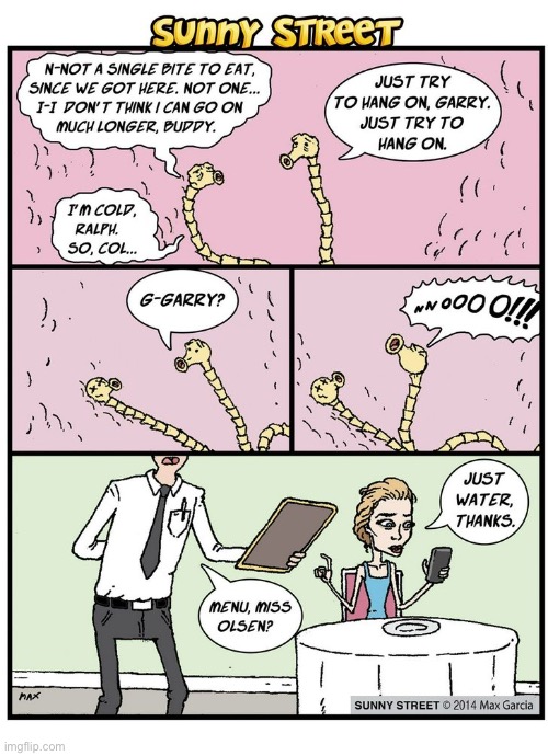 A likely scenario… | image tagged in comics,sunny street,restaurant,tape worms,olsen twin,no food | made w/ Imgflip meme maker