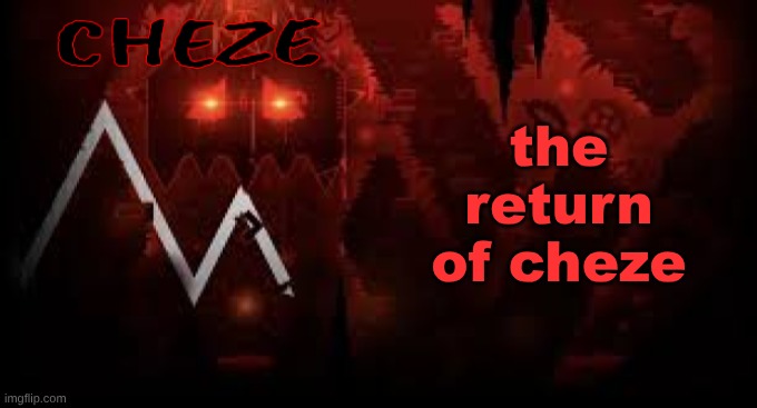 hey look I'm a gimmick alt now | the return of cheze | image tagged in cheze slaughterhouse temp | made w/ Imgflip meme maker