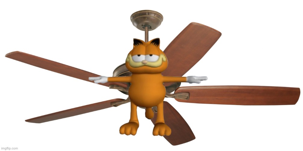 Garfieldfan | image tagged in ceiling fan | made w/ Imgflip meme maker