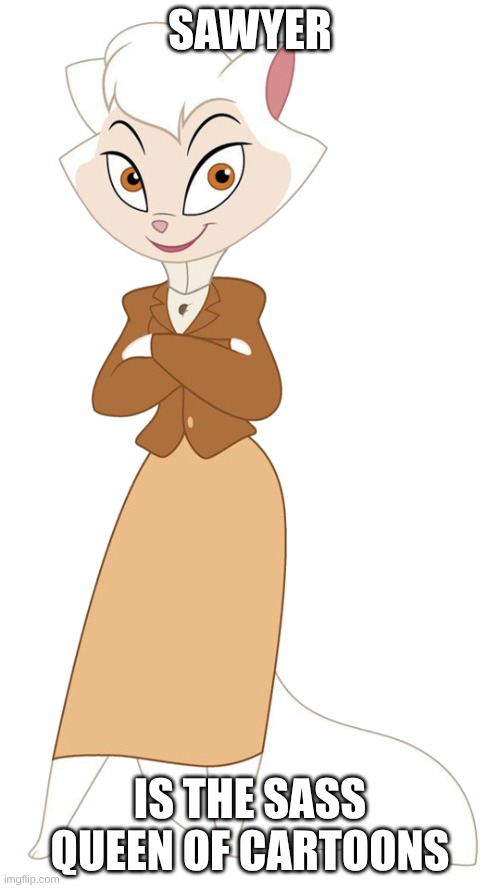 A picture | SAWYER; IS THE SASS QUEEN OF CARTOONS | image tagged in sawyer | made w/ Imgflip meme maker