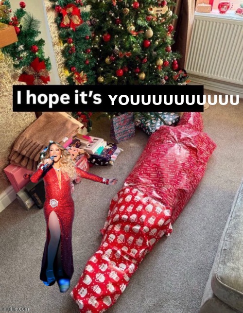 All I Want for Christmas Is *inhales* YOUUUUUUUUUUUUUUUUUUUUUUUUUUUUUUUUUUUUUUUUUUUUUUUUUUUUUUUUUUUUUUUUUUUUUUUUUUUUUUUUUUUUUUUU | YOUUUUUUUUUU | made w/ Imgflip meme maker