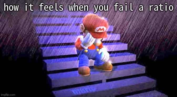 Sad Mario | how it feels when you fail a ratio | image tagged in sad mario | made w/ Imgflip meme maker
