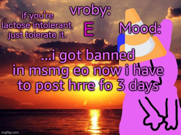 vroby temp cruz ye | ...i got banned in msmg eo now i have to post hrre fo 3 days | image tagged in vroby temp cruz ye | made w/ Imgflip meme maker