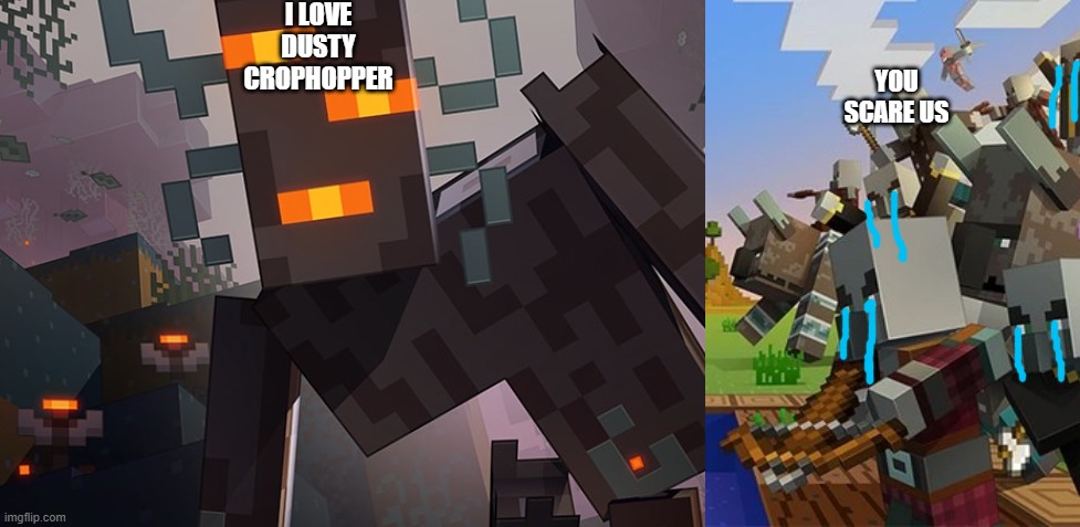 I LOVE DUSTY CROPHOPPER; YOU SCARE US | image tagged in the creaking,illagers | made w/ Imgflip meme maker