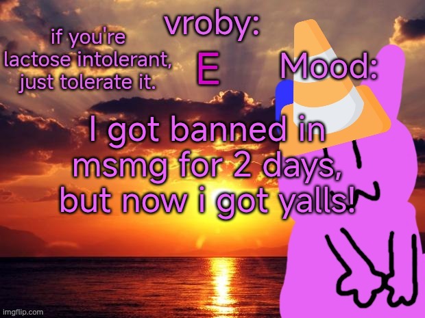 vroby temp cruz ye | I got banned in msmg for 2 days, but now i got yalls! | image tagged in vroby temp cruz ye | made w/ Imgflip meme maker