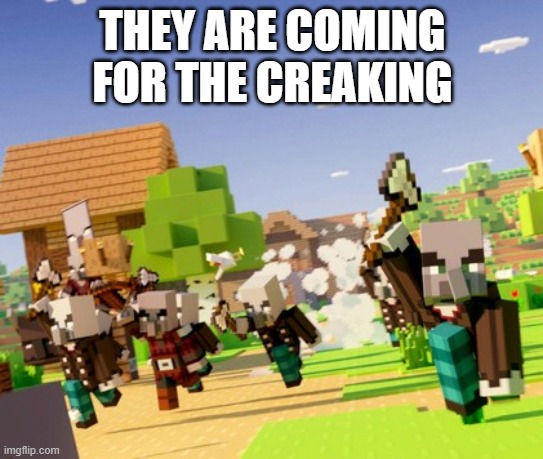 Illagers | THEY ARE COMING FOR THE CREAKING | image tagged in illagers | made w/ Imgflip meme maker