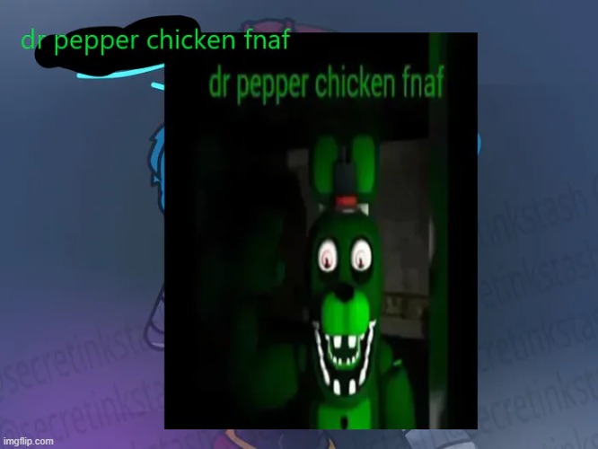 man this is so dr pepper chicken fnaf man. i'm Lefty Mario | made w/ Imgflip meme maker