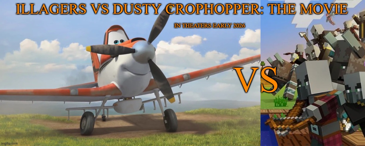 ILLAGERS VS DUSTY CROPHOPPER: THE MOVIE; IN THEATERS EARLY 2026; VS | image tagged in snowflake,illagers | made w/ Imgflip meme maker