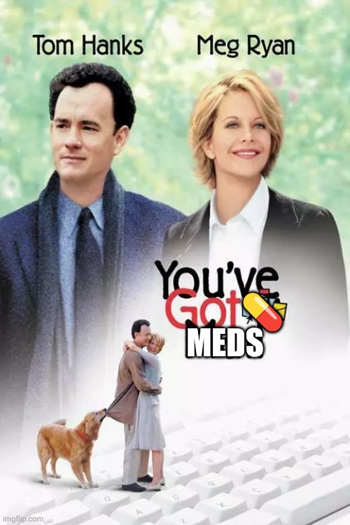 You've Got Meds Movie Poster | 💊; MEDS | image tagged in you've got mail movie poster,medication,mental health,meds,pills | made w/ Imgflip meme maker