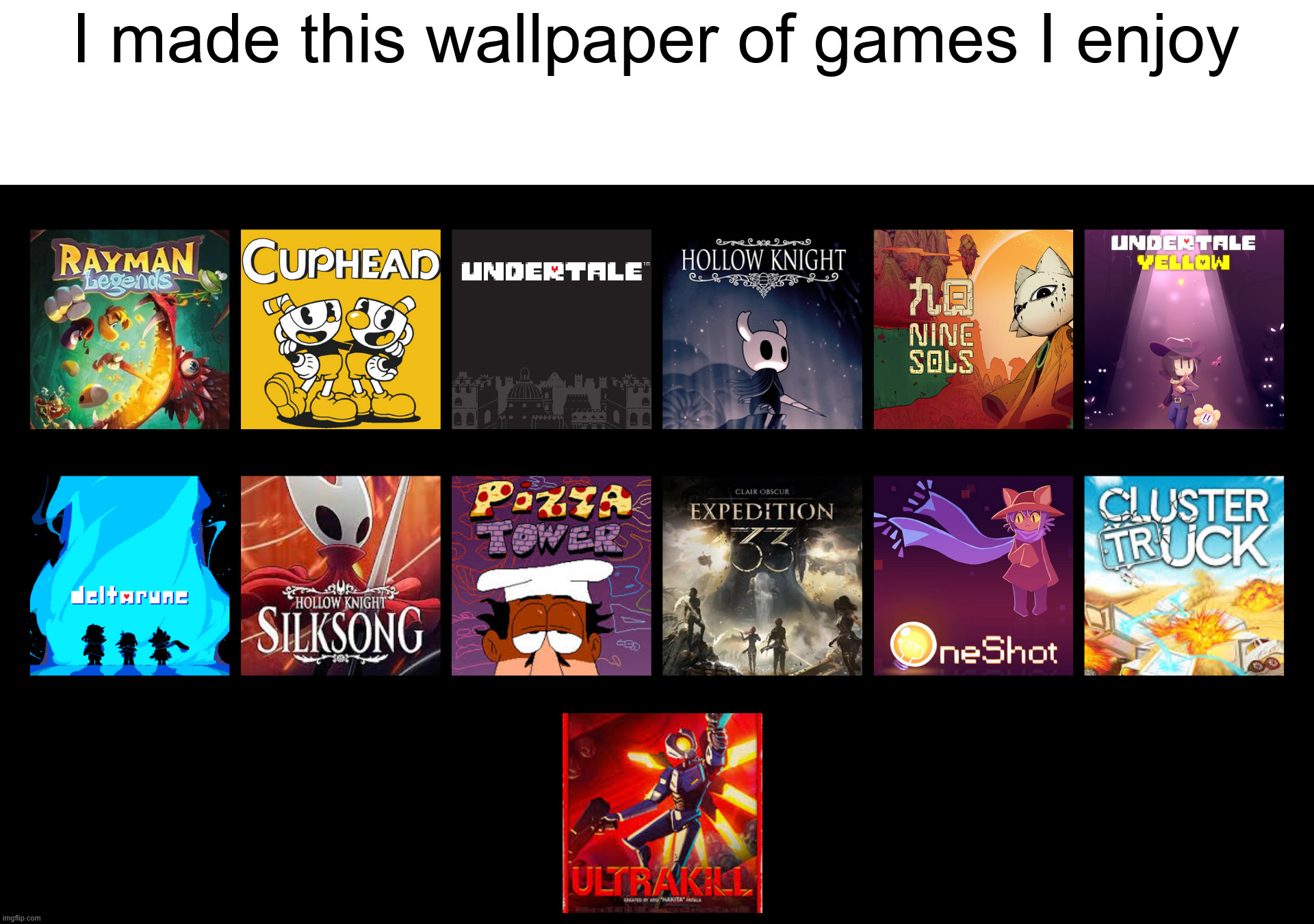 I made this wallpaper of games I enjoy | made w/ Imgflip meme maker
