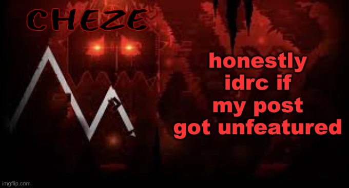 w mods who did the thing | honestly idrc if my post got unfeatured | image tagged in cheze slaughterhouse temp | made w/ Imgflip meme maker