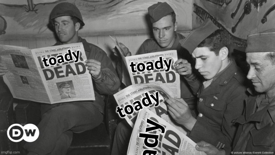 Hitler Dead | toady; toady; toady; toady | image tagged in hitler dead | made w/ Imgflip meme maker