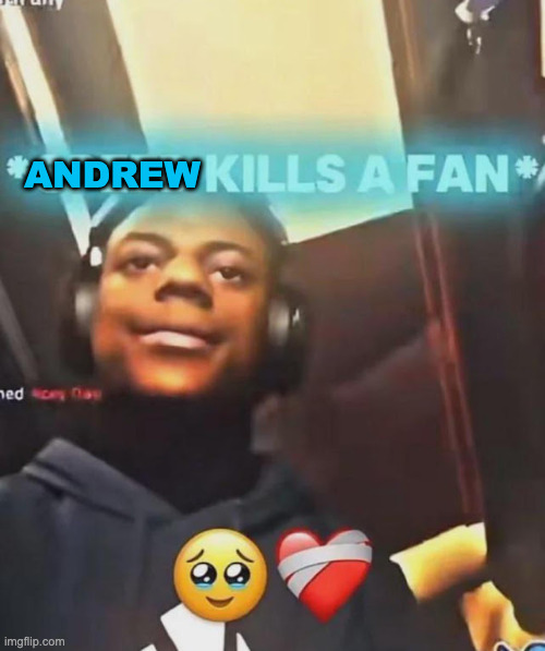 Speed Kills A Fan | ANDREW | image tagged in speed kills a fan | made w/ Imgflip meme maker