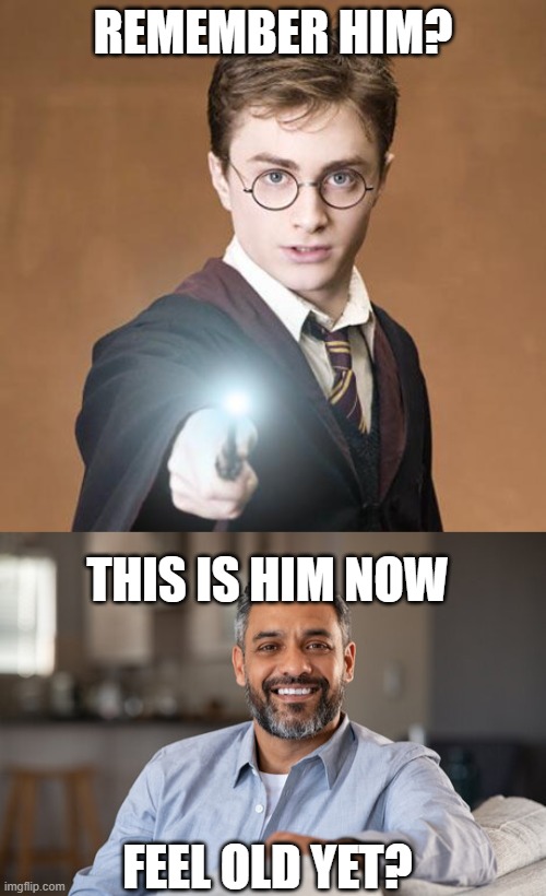 REMEMBER HIM? THIS IS HIM NOW; FEEL OLD YET? | image tagged in harry potter casting a spell,middle aged man | made w/ Imgflip meme maker