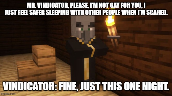 Evoker | MR. VINDICATOR, PLEASE, I'M NOT GAY FOR YOU, I JUST FEEL SAFER SLEEPING WITH OTHER PEOPLE WHEN I'M SCARED. VINDICATOR: FINE, JUST THIS ONE NIGHT. | image tagged in evoker | made w/ Imgflip meme maker