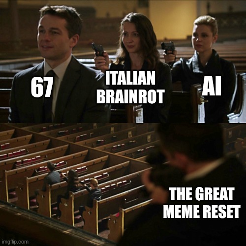 Assassination chain | 67; AI; ITALIAN BRAINROT; THE GREAT MEME RESET | image tagged in assassination chain | made w/ Imgflip meme maker