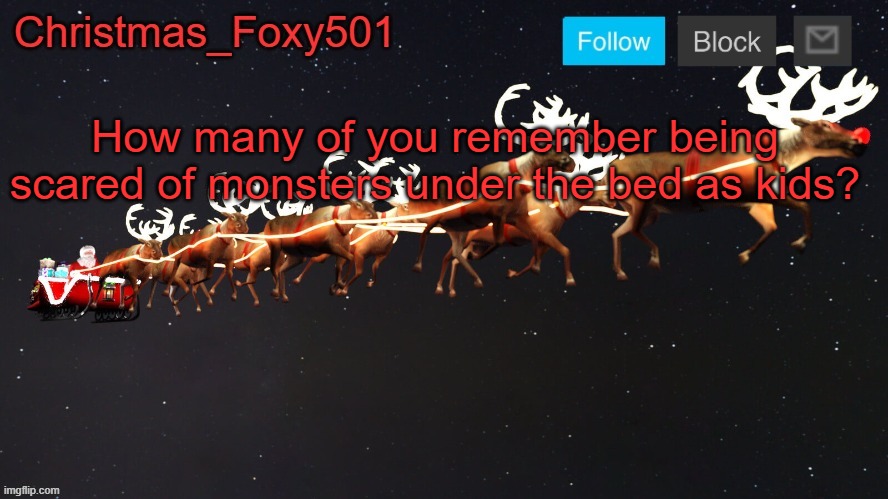 Christmas_Foxy501 announcement template | How many of you remember being scared of monsters under the bed as kids? | image tagged in christmas_foxy501 announcement template | made w/ Imgflip meme maker