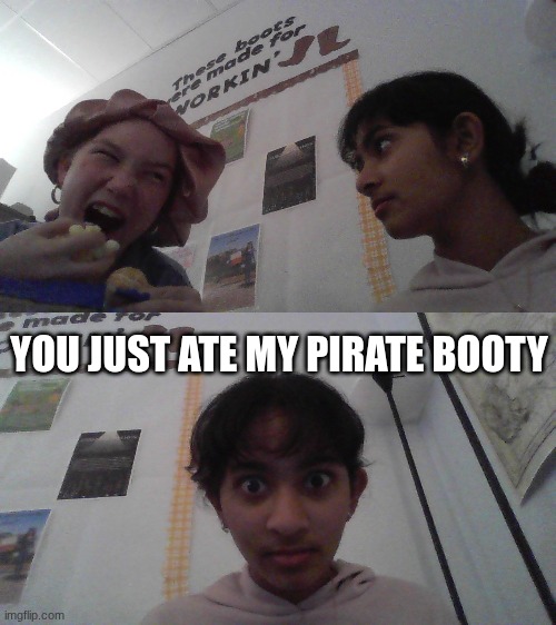 you just ate my pirate booty | YOU JUST ATE MY PIRATE BOOTY | image tagged in funny,lol so funny,funny memes,funny meme,too funny,funny animals | made w/ Imgflip meme maker
