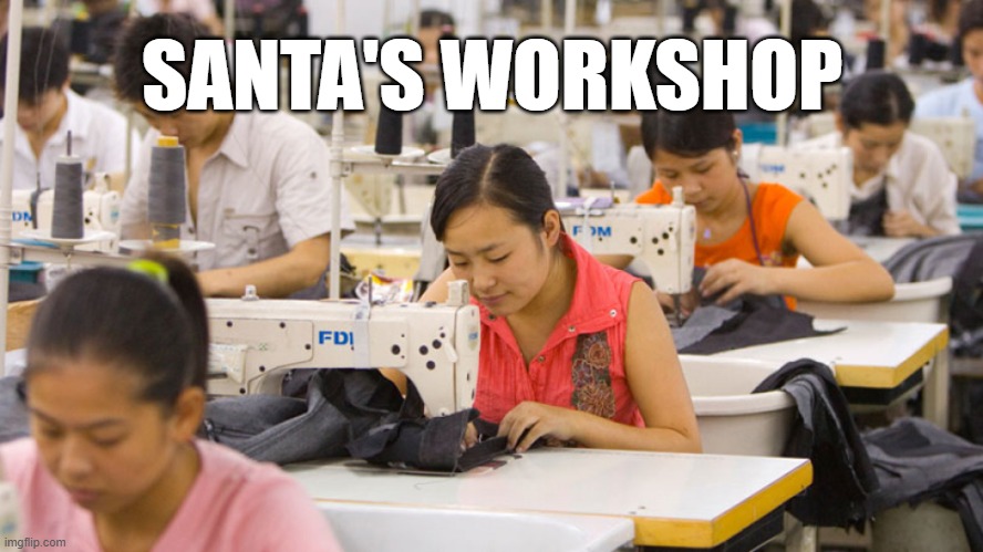Sweatshop | SANTA'S WORKSHOP | image tagged in sweatshop | made w/ Imgflip meme maker