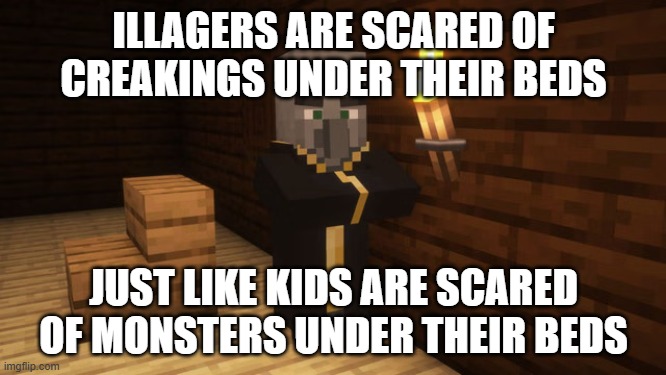 Evoker | ILLAGERS ARE SCARED OF CREAKINGS UNDER THEIR BEDS; JUST LIKE KIDS ARE SCARED OF MONSTERS UNDER THEIR BEDS | image tagged in evoker | made w/ Imgflip meme maker