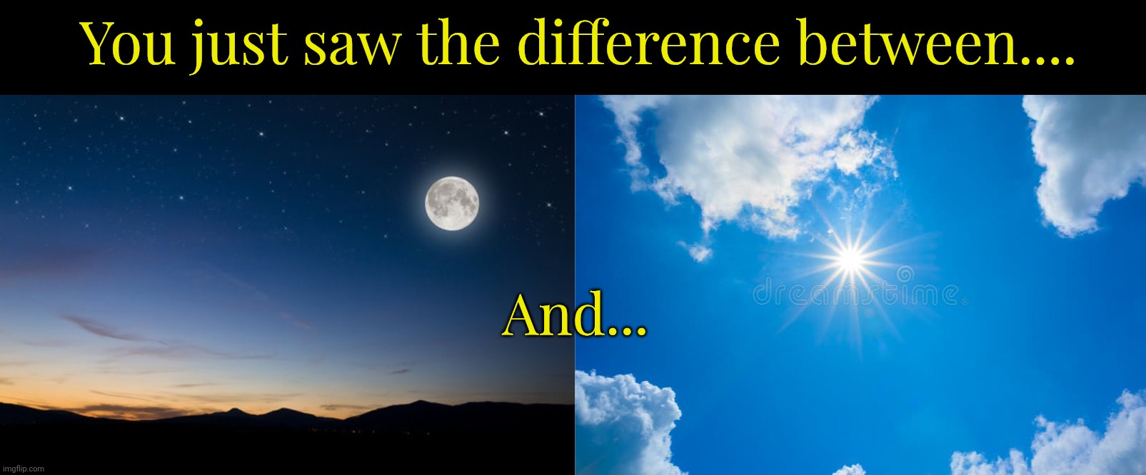 You just saw the difference between.... And... | made w/ Imgflip meme maker