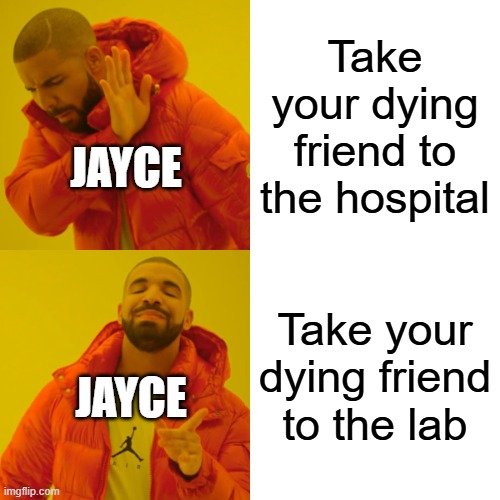 Day 388 of Arcane memes until the next season/series comes out. | Take your dying friend to the hospital; JAYCE; Take your dying friend to the lab; JAYCE | image tagged in memes,drake hotline bling,arcane | made w/ Imgflip meme maker