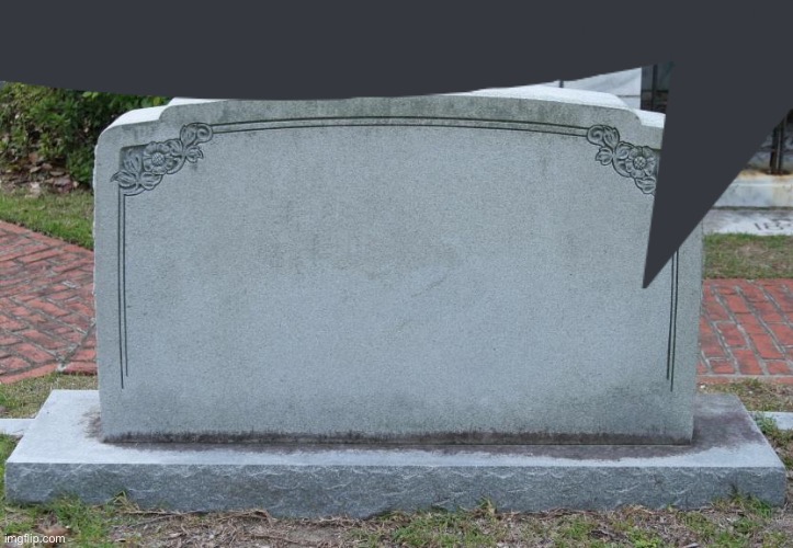 Gravestone | image tagged in gravestone | made w/ Imgflip meme maker