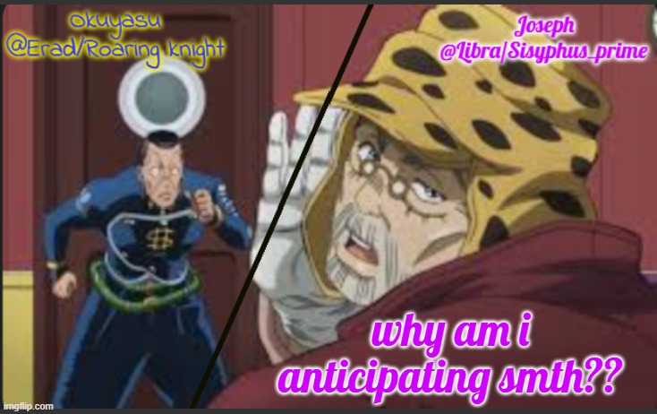 Erad and Libra JJBA shared temp | why am i anticipating smth?? | image tagged in erad and libra jjba shared temp | made w/ Imgflip meme maker