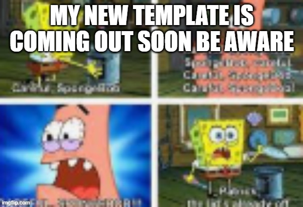 `21`21`2112132 | MY NEW TEMPLATE IS COMING OUT SOON BE AWARE | made w/ Imgflip meme maker