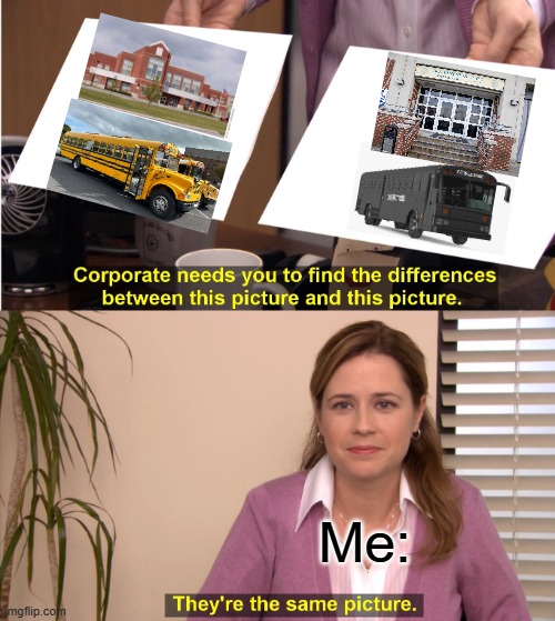 They're The Same Picture Meme | Me: | image tagged in memes,they're the same picture | made w/ Imgflip meme maker