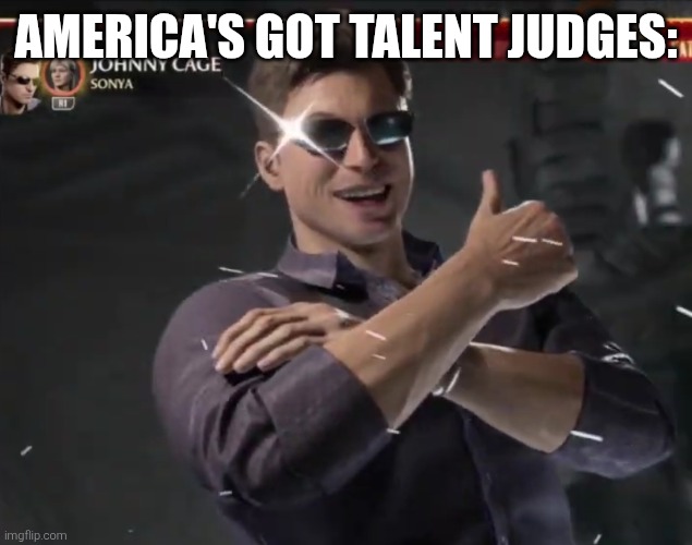 Johnny Cage thumb up | AMERICA'S GOT TALENT JUDGES: | image tagged in johnny cage thumb up | made w/ Imgflip meme maker