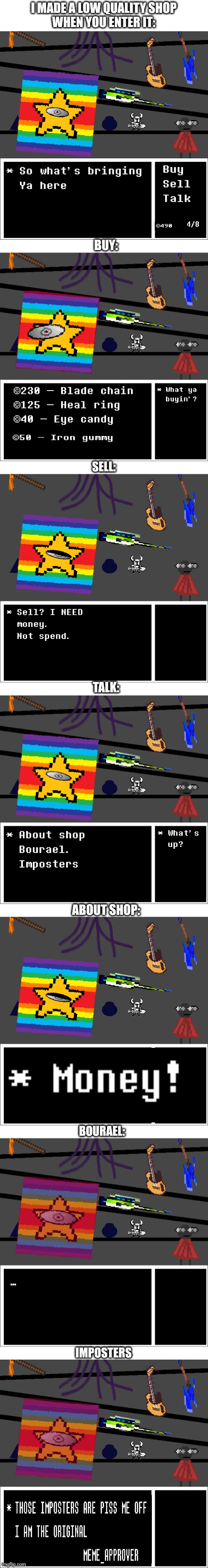 mmmh tasty susie pus- | I MADE A LOW QUALITY SHOP
WHEN YOU ENTER IT:; BUY:; SELL:; TALK:; ABOUT SHOP:; BOURAEL:; ... IMPOSTERS | image tagged in blank white template | made w/ Imgflip meme maker