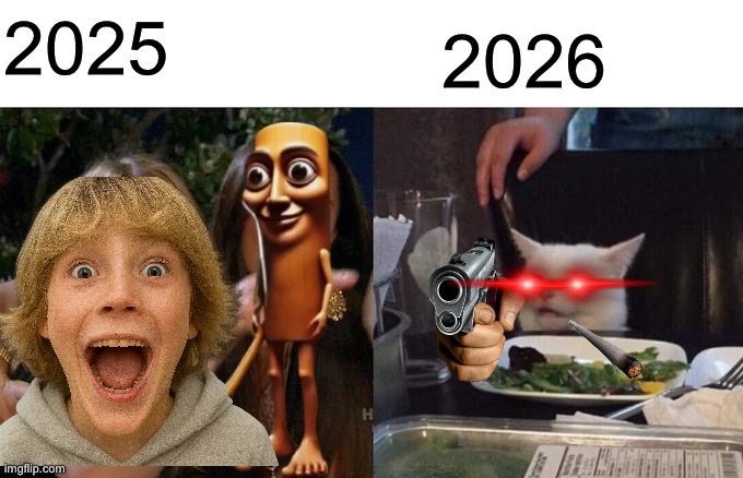 Woman Yelling At Cat | 2025; 2026 | image tagged in memes,woman yelling at cat | made w/ Imgflip meme maker