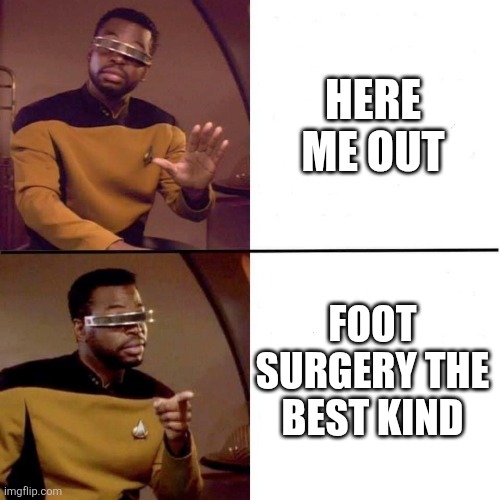 Levar Burton Hotline Bling | HERE ME OUT; FOOT SURGERY THE BEST KIND | image tagged in levar burton hotline bling | made w/ Imgflip meme maker