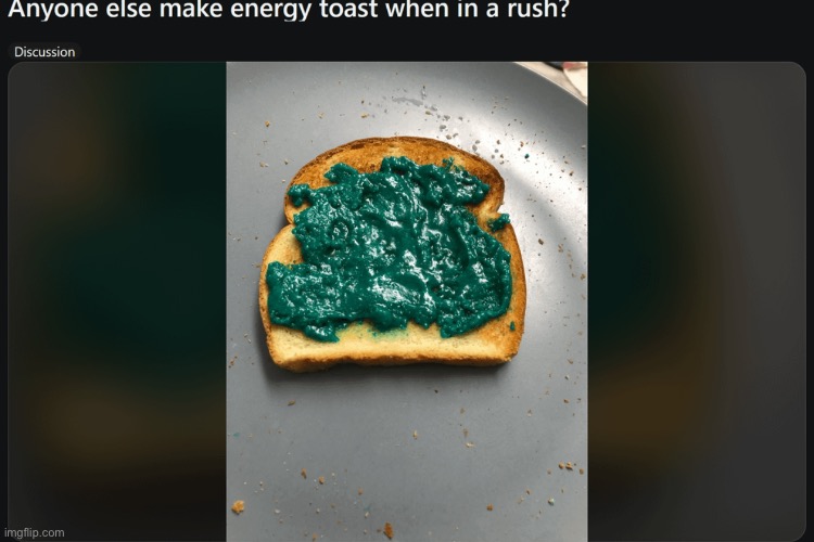 Energy toast | made w/ Imgflip meme maker