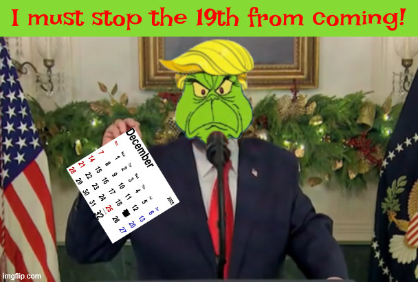 How the Drumpf stole the 19th | I must stop the 19th from coming! | image tagged in how the drumpf stole the 19th,how the grinch stole christmas,the grunch,daming demented don,epstein files are coming | made w/ Imgflip meme maker