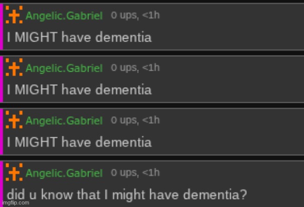 I MIGHT have dementia | image tagged in i might have dementia | made w/ Imgflip meme maker