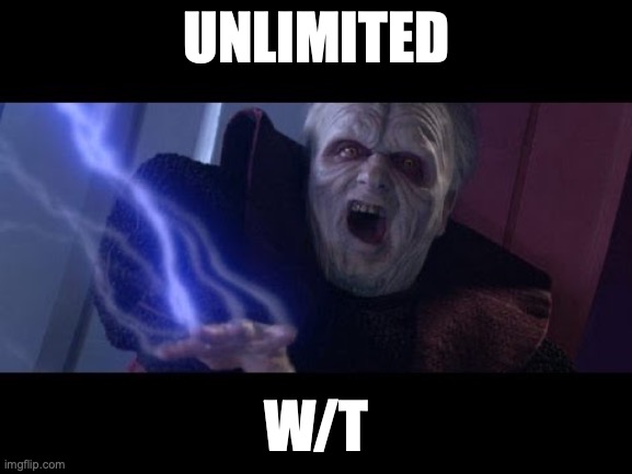 power | UNLIMITED; W/T | image tagged in unlimited power | made w/ Imgflip meme maker