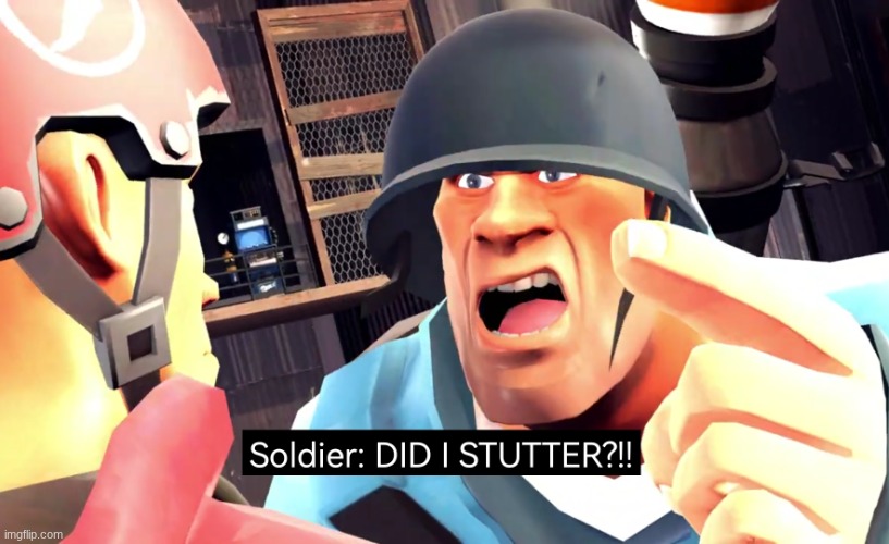 Soilder did I stutter | image tagged in soilder did i stutter | made w/ Imgflip meme maker