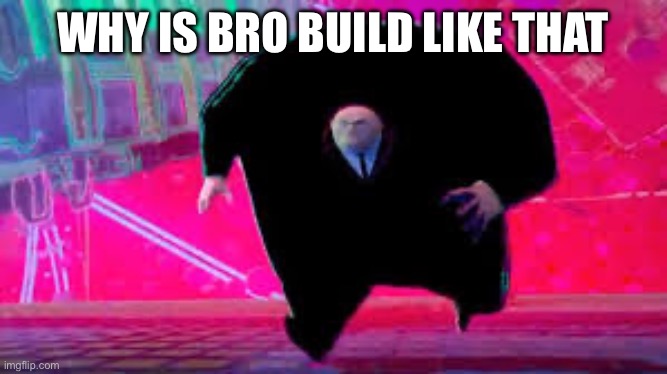 King Pin Running | WHY IS BRO BUILD LIKE THAT | image tagged in king pin running | made w/ Imgflip meme maker