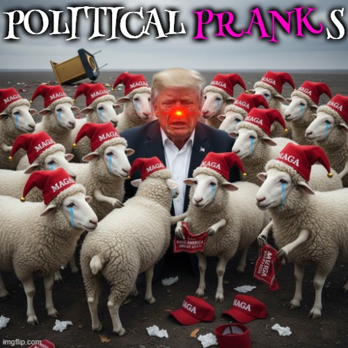 POLITICAL PRANKS | PRANK; POLITICAL                S | image tagged in political pranks,trump,maga,sheep,prankster,rudolph | made w/ Imgflip meme maker
