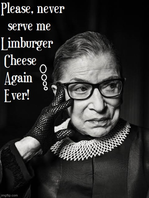 Fact: Limburger Cheese smells like sweaty socks | image tagged in vince vance,limburger,cheese,stinks,judge,ruth bader ginsburg | made w/ Imgflip meme maker